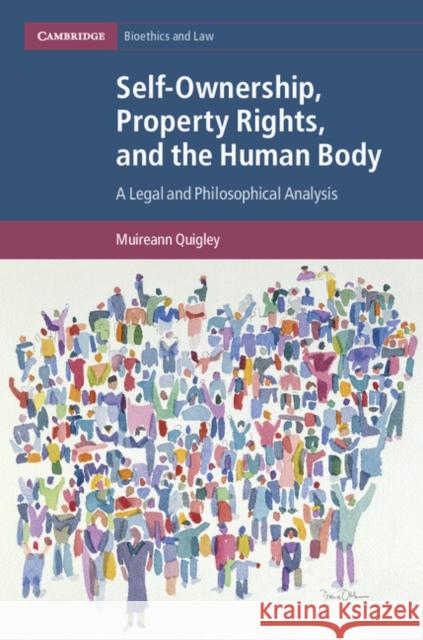 Self-Ownership, Property Rights, and the Human Body: A Legal and Philosophical Analysis Muireann Quigley 9781107036864 Cambridge University Press - książka