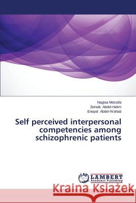 Self Perceived Interpersonal Competencies Among Schizophrenic Patients Mostafa Naglaa 9783659530272 LAP Lambert Academic Publishing - książka