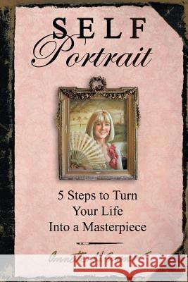 Self Portrait: 5 Steps to Turn Your Life Into a Masterpiece Evans, Annette Hackney 9781491834596 Authorhouse - książka