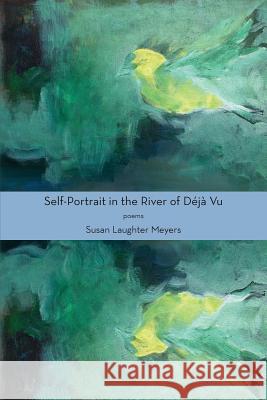 Self-Portrait in the River of Déjà Vu Meyers, Susan Laughter 9781950413003 Carolina Classics Editions - książka