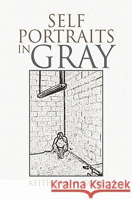 Self Portraits in Gray Keith Evans Gore 9781436364805 Xlibris Corporation - książka