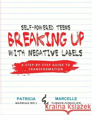 Self-Powered Teens: Breaking Up with Negative Labels Patricia Marriah Bell Marcelle Turner-Dorvilier 9780963858238 Central Concepts, LLC - książka