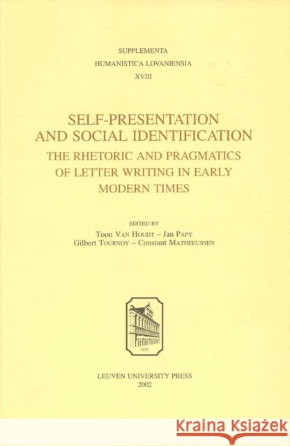 Self-Presentation and Social Identification : The Rhetoric and Pragmatics of Letter Writing in Early Modern Times J. Papy Gilbert Tournoy C. Matheeussen 9789058672124 Leuven University Press - książka