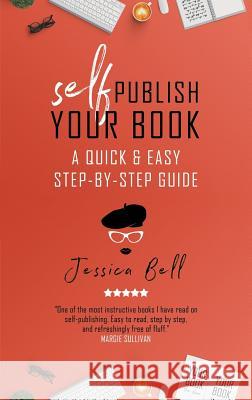 Self-Publish Your Book: A Quick & Easy Step-by-Step Guide Jessica Bell 9781925417883 Vine Leaves Press - książka