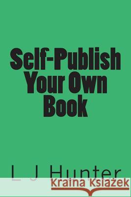Self-Publish Your Own Book L. J. Hunter 9781494905347 Createspace - książka