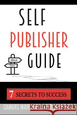 Self Publisher Guide: Seven Secrets to Success Rodney Bell Samuel Wardwell 9781953282040 Rebell Books - książka