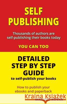 Self-publishing / Detailed step by step guide: How to publish your Ebook and paperback Kovak, Maximo 9780957595330 Maximo Kovak - książka