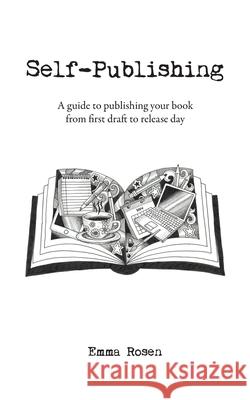 Self-Publishing: A guide to publishing your book from first draft to release day Emma Rosen 9781915289001 Sartain Publishing Ltd - książka