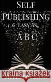 Self-Publishing: Easy as ABC Meredith Bond 9781532978067 Createspace Independent Publishing Platform