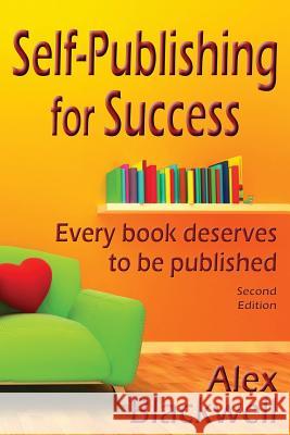 Self-Publishing for Success: Every Book Deserves to Be Published Alex Blackwell 9781793298911 Independently Published - książka