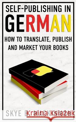 Self-Publishing in German: How to Translate, Publish and Market your Books Skye MacKinnon 9781913556341 Peryton Press - książka