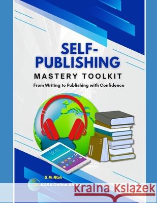 Self-Publishing Mastery Toolkit: From Writing to Publishing with Confidence Qhubokuhle Mduduzi Ntuli 9781049208893 Khulumaafrika Speakafrica - książka
