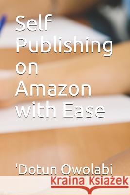 Self Publishing on Amazon with Ease Owolabi 'Dotun Owolabi 9798745424083 Independently published - książka