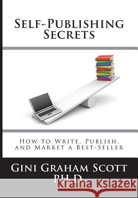 Self-Publishing Secrets: How to Write, Publish, and Market a Best-Seller or Use Your Book to Build Your Business Gini Graham Scott 9781947466784 Changemakers Publishing - książka