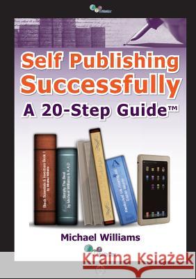 Self Publishing Successfully: A 20-Step Guide Michael Williams, C. Soso, Jeorge Asare-Djan 9781903289143 BIS Publications - książka