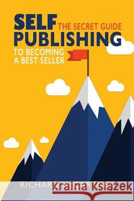 Self-Publishing: The Secret Guide To Becoming A Best Seller McCartney, Richard 9781798448564 Independently Published - książka