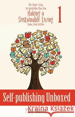 Self-publishing Unboxed: The Three-Year, No-bestseller Plan For Making A Living From Your Fiction Book 1 Patty Jansen 9781925841459 Capricornica Publications - książka