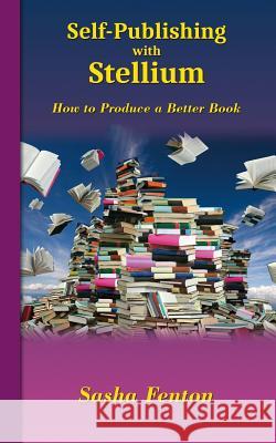 Self-Publishing with Stellium: How to Produce a Better Book Sasha Fenton Jan Budkowski  9780957578395 Stellium - książka