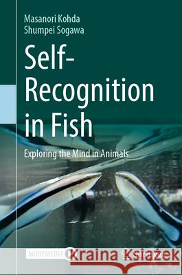 Self-Recognition in Fish: Exploring the Mind in Animals Masanori Kohda Shumpei Sogawa 9789819671625 Springer - książka
