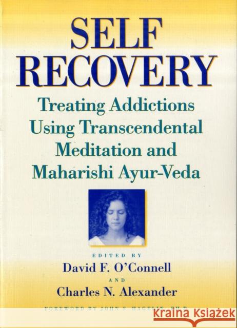 Self-Recovery: Treating Addictions Using Transcendental Meditation and Maharishi Ayur-Veda O'Connell, David F. 9781560230441 Haworth Press - książka