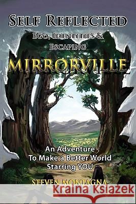 Self Reflected - Ego, Identities & Escaping Mirrorville Steven Montagna 9780557711796 Lulu.com - książka