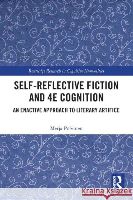 Self-Reflective Fiction and 4e Cognition: An Enactive Approach to Literary Artifice Polvinen, Merja 9781032263748 Taylor & Francis Ltd - książka