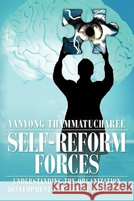 Self-Reform Forces: Understanding the Organization Development Concept of Exdysivity Thammatucharee, Yanyong 9781452084831 Authorhouse - książka