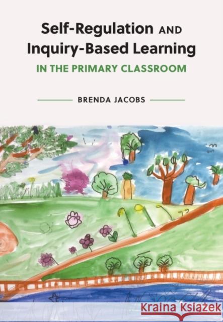 Self-Regulation and Inquiry-Based Learning in the Primary Classroom Brenda Jacobs 9781773383224 Canadian Scholars - książka
