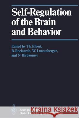 Self-Regulation of the Brain and Behavior T. Elbert B. Rockstroh W. Lutzenberger 9783642693816 Springer - książka