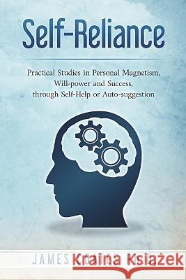 Self-Reliance: Practical Studies in Personal Magnetism, Will Power and Success Through Self-Help or Autosuggestion James Coates   9781927077443 Soul Care Publishing - książka