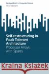 Self-restructuring in Fault Tolerant Architecture: Processor Arrays with Spares Itsuo Takanami 9789819615384 Springer Nature Switzerland AG