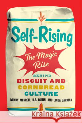 Self-Rising: The Magic Rise Behind Biscuit and Cornbread Culture Mindy Merrell R. B. Quinn Linda Carman 9781985903340 University Press of Kentucky - książka