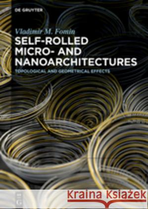 Self-rolled Micro- and Nanoarchitectures: Topological and Geometrical Effects Vladimir M. Fomin 9783110574104 De Gruyter - książka