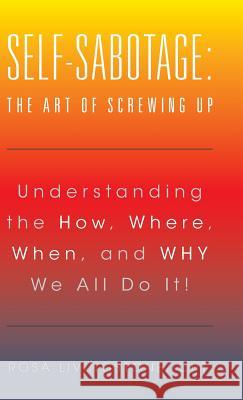 Self-Sabotage: The Art of Screwing Up: Understanding the How, Where, When, and WHY We All Do It! Cht Rosa Livingstone 9781504361231 Balboa Press - książka