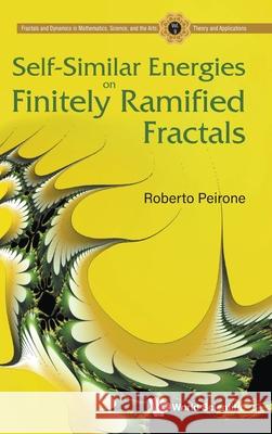 Self-Similar Energies on Finitely Ramified Fractals Roberto Peirone 9789819809141 World Scientific Publishing Company - książka