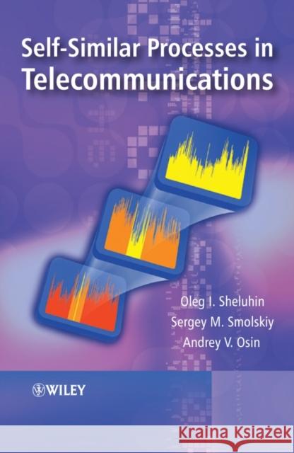 Self-Similar Processes in Telecommunications Oleg Sheluhin Sergey Smolskiy Andrey V. Osin 9780470014868 John Wiley & Sons - książka