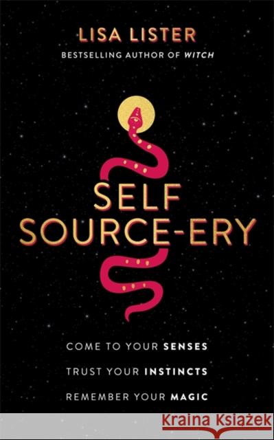 Self Source-ery: Come to Your Senses. Trust Your Instincts. Remember Your Magic. Lisa Lister 9781788177573 Hay House UK Ltd - książka