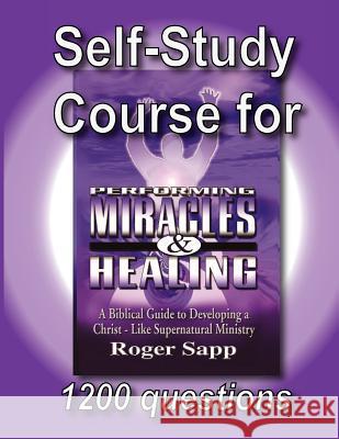 Self-Study Course for Performing Miracles and Healing: Companion Study Course for the Book Performing Miracles and Healing Dr Roger Sapp 9780970234148 All Nations - książka