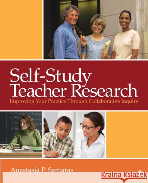 Self-Study Teacher Research: Improving Your Practice Through Collaborative Inquiry Samaras, Anastasia P. 9781412972079 Sage Publications (CA) - książka