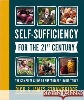 Self-Sufficiency for the 21st Century: The Complete Guide to Sustainable Living Today Dick Strawbridge 9781465489586 DK Publishing (Dorling Kindersley) - książka