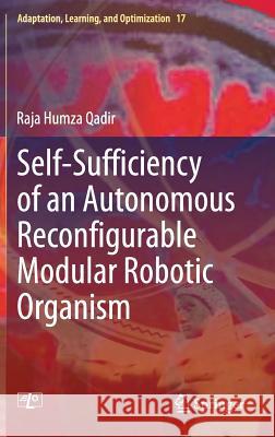 Self-Sufficiency of an Autonomous Reconfigurable Modular Robotic Organism Raja Humza Qadir 9783319102887 Springer - książka