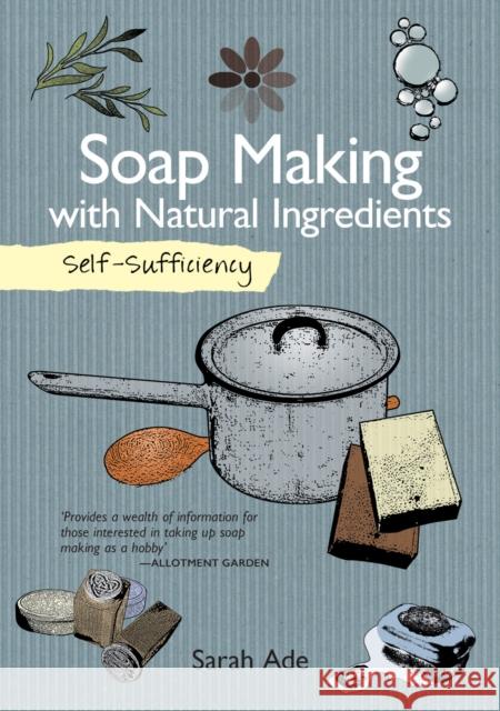 Self-Sufficiency: Soap Making with Natural Ingredients Sarah Ade 9781504800372 IMM Lifestyle Books - książka