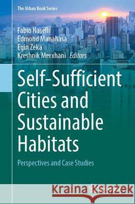 Self-Sufficient Cities and Sustainable Habitats: Perspectives and Case Studies Fabio Naselli Edmond Manahasa Egin Zeka 9783032103369 Springer - książka
