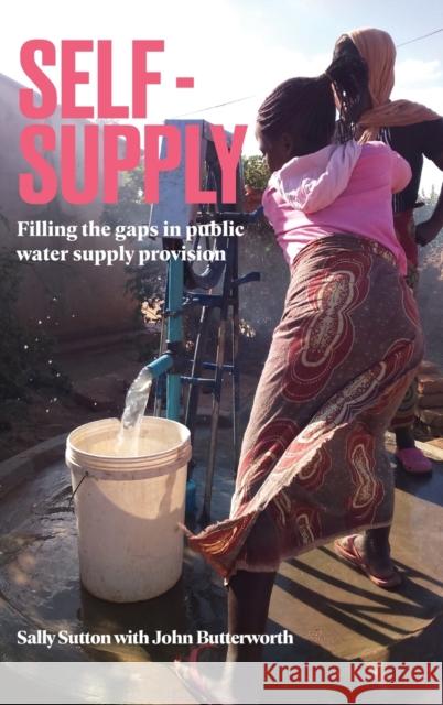 Self-Supply: Filling the Gaps in Public Water Supply Provision Sutton, Sally 9781788530422 Practical Action Publishing - książka