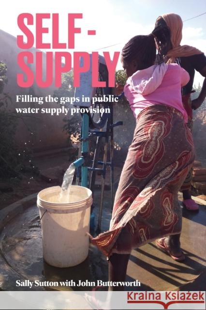 Self-Supply: Filling the Gaps in Public Water Supply Provision Sutton, Sally 9781788530439 Practical Action Publishing - książka