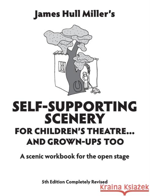 Self-Supporting Scenery for Children's Theatre: A Scenic Workshop for the Open Stage Miller, James Hull 9780916260910 Meriwether Publishing - książka