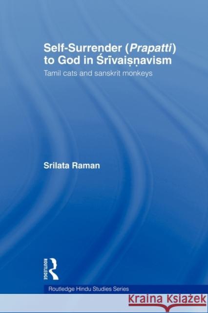 Self-Surrender (Prapatti) to God in Shrivaishnavism: Tamil Cats or Sanskrit Monkeys? Raman, Srilata 9780415544641 Routledge - książka