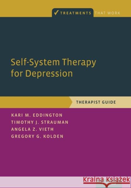 Self-System Therapy for Depression: Therapist Guide Kari M. Eddington Timothy J. Strauman Angela Z. Vieth 9780190602512 Oxford University Press, USA - książka