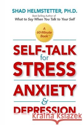 Self-Talk for Stress, Anxiety and Depression Shad Helmstetter 9781734498233 Park Avenue Press - książka