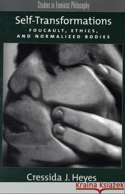 Self-Transformations: Foucault, Ethics, and Normalized Bodies Heyes, Cressida J. 9780195310542 OXFORD UNIVERSITY PRESS - książka